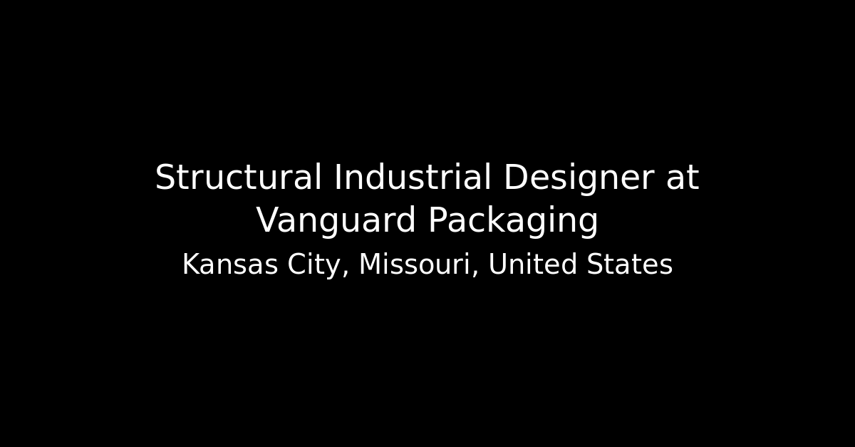 Structural Industrial Designer at Vanguard Packaging Just Industrial